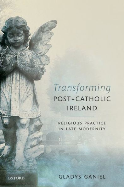 Transforming Post-Catholic Ireland: Religious Practice in Late Modernity