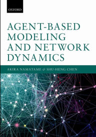 Title: Agent-Based Modeling and Network Dynamics, Author: Akira Namatame