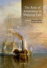 Title: The Role of Arbitration in Shipping Law, Author: Miriam Goldby