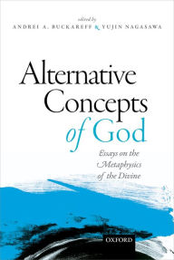 Title: Alternative Concepts of God: Essays on the Metaphysics of the Divine, Author: Andrei Buckareff