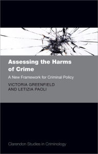 Title: Assessing the Harms of Crime: A New Framework for Criminal Policy, Author: Victoria A. Greenfield