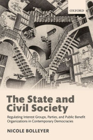 Title: The State and Civil Society: Regulating Interest Groups, Parties, and Public Benefit Organizations in Contemporary Democracies, Author: Nicole Bolleyer