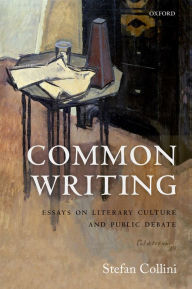 Title: Common Writing: Essays on Literary Culture and Public Debate, Author: Stefan Collini