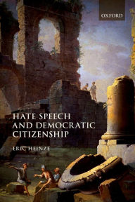 Title: Hate Speech and Democratic Citizenship, Author: Eric Heinze