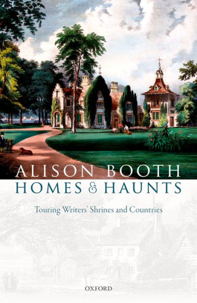 Homes and Haunts: Touring Writers' Shrines and Countries