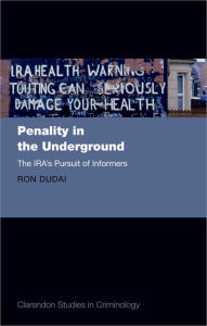 Title: Penality in the Underground: The IRA's Pursuit of Informers, Author: Ron Dudai