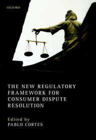 Title: The New Regulatory Framework for Consumer Dispute Resolution, Author: Pablo Cort?s