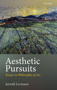 Title: Aesthetic Pursuits: Essays in Philosophy of Art, Author: Jerrold Levinson