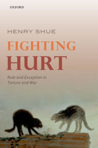 Title: Fighting Hurt: Rule and Exception in Torture and War, Author: Henry Shue