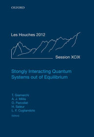 Title: Strongly Interacting Quantum Systems out of Equilibrium: Lecture Notes of the Les Houches Summer School: Volume 99, August 2012, Author: Thierry Giamarchi