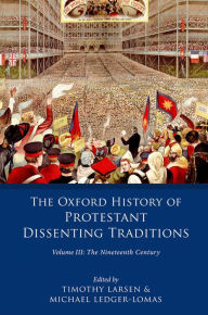 Title: The Oxford History of Protestant Dissenting Traditions, Volume III: The Nineteenth Century, Author: Timothy Larsen