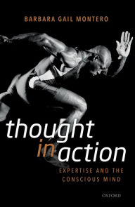 Title: Thought in Action: Expertise and the Conscious Mind, Author: Barbara Gail Montero