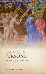 Title: Dante's Persons: An Ethics of the Transhuman, Author: Heather Webb