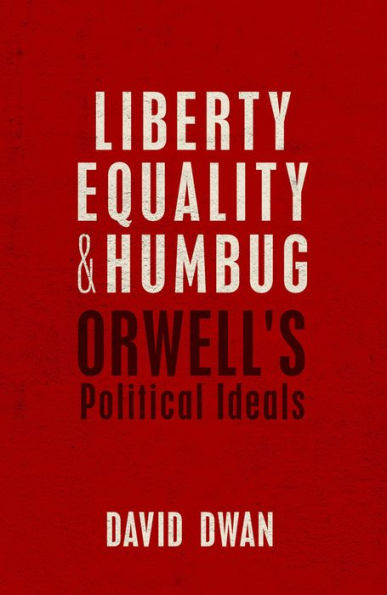 Liberty, Equality, and Humbug: Orwell's Political Ideals