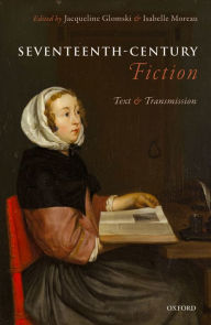 Title: Seventeenth-Century Fiction: Text and Transmission, Author: Jacqueline Glomski