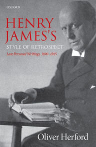 Title: Henry James's Style of Retrospect: Late Personal Writings, 1890?1915, Author: Oliver Herford