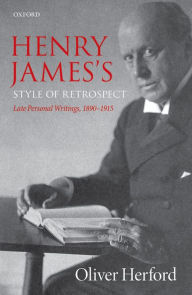 Title: Henry James's Style of Retrospect: Late Personal Writings, 1890-1915, Author: Oliver Herford