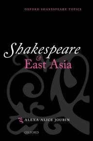 Title: Shakespeare and East Asia, Author: Alexa Alice Joubin