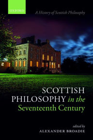 Title: Scottish Philosophy in the Seventeenth Century, Author: Alexander Broadie