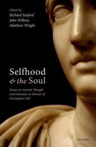 Title: Selfhood and the Soul: Essays on Ancient Thought and Literature in Honour of Christopher Gill, Author: Richard Seaford