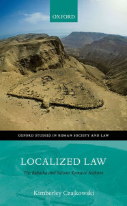 Title: Localized Law: The Babatha and Salome Komaise Archives, Author: Kimberley Czajkowski