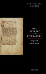 Title: From Literacy to Literature: England, 1300-1400, Author: Christopher Cannon