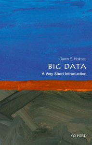 Title: Big Data: A Very Short Introduction, Author: Dawn E. Holmes