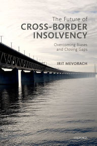 Title: The Future of Cross-Border Insolvency: Overcoming Biases and Closing Gaps, Author: Irit Mevorach