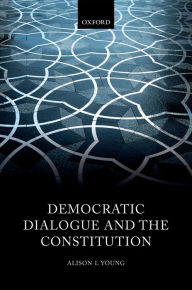 Title: Democratic Dialogue and the Constitution, Author: Alison L Young