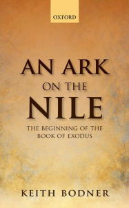 Title: An Ark on the Nile: Beginning of the Book of Exodus, Author: Keith Bodner