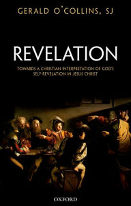 Title: Revelation: Towards a Christian Interpretation of God's Self-Revelation in Jesus Christ, Author: Gerald O'Collins