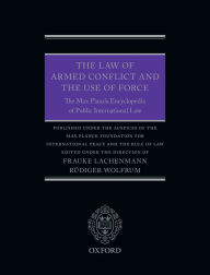 Title: The Law of Armed Conflict and the Use of Force: The Max Planck Encyclopedia of Public International Law, Author: Louise De Constant De Rebe Estournelles