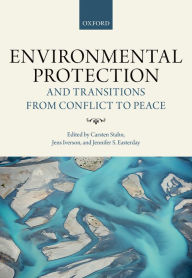 Title: Environmental Protection and Transitions from Conflict to Peace: Clarifying Norms, Principles, and Practices, Author: Carsten Stahn