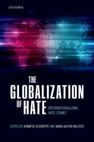 Title: The Globalisation of Hate: Internationalizing Hate Crime?, Author: Jennifer Schweppe