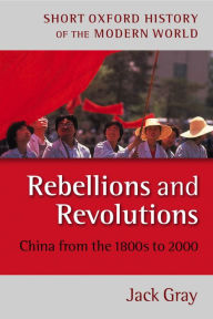 Title: Rebellions and Revolutions: China from the 1880s to 2000, Author: Jack Gray