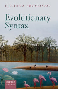 Title: Evolutionary Syntax, Author: Ljiljana Progovac