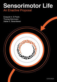 Title: Sensorimotor Life: An enactive proposal, Author: Ezequiel Di Paolo