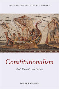 Title: Constitutionalism: Past, Present, and Future, Author: Dieter Grimm