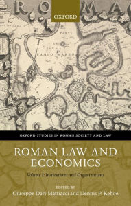 Title: Roman Law and Economics: Institutions and Organizations Volume I, Author: Giuseppe Dari-Mattiacci