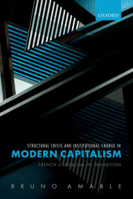 Title: Structural Crisis and Institutional Change in Modern Capitalism: French Capitalism in Transition, Author: Bruno Amable