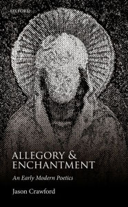 Title: Allegory and Enchantment: An Early Modern Poetics, Author: Jason Crawford