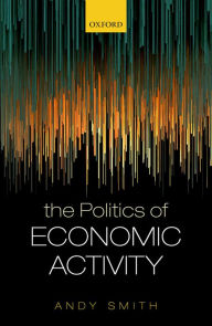 Title: The Politics of Economic Activity, Author: Andy Smith