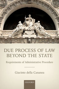 Title: Due Process of Law Beyond the State: Requirements of Administrative Procedure, Author: Giacinto della Cananea