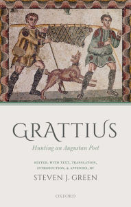 Title: Grattius: Hunting an Augustan Poet, Author: Steven J. Green