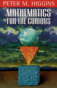 Title: Mathematics for the Curious, Author: Peter M. Higgins