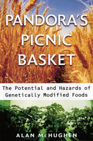 Title: Pandora's Picnic Basket: The Potential and Hazards of Genetically Modified Foods, Author: Alan McHughen