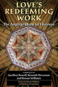 Title: Love's Redeeming Work: The Anglican Quest for Holiness, Author: Geoffrey Rowell