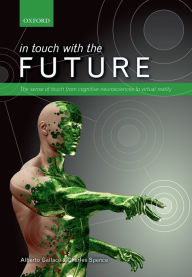 Title: In touch with the future: The sense of touch from cognitive neuroscience to virtual reality, Author: Alberto Gallace