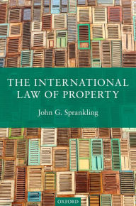 Title: The International Law of Property, Author: John G. Sprankling