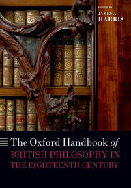 Title: The Oxford Handbook of British Philosophy in the Eighteenth Century, Author: James A. Harris